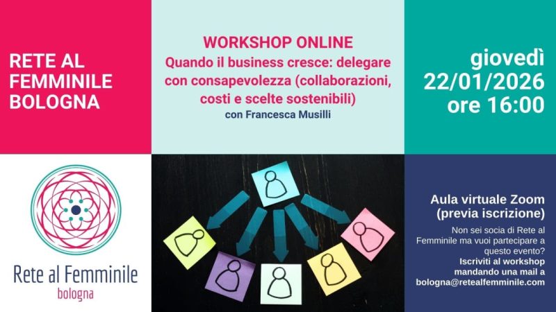 Workshop online Rete al Femminile Bologna. Quando il business cresce: delegare con consapevolezza (collaborazioni, costi e scelte sostenibili)